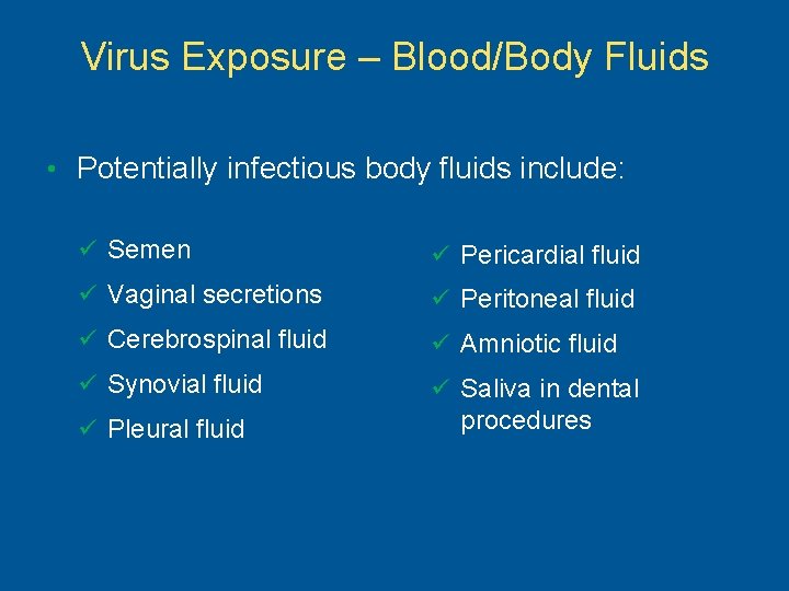 Virus Exposure – Blood/Body Fluids • Potentially infectious body fluids include: ü Semen ü