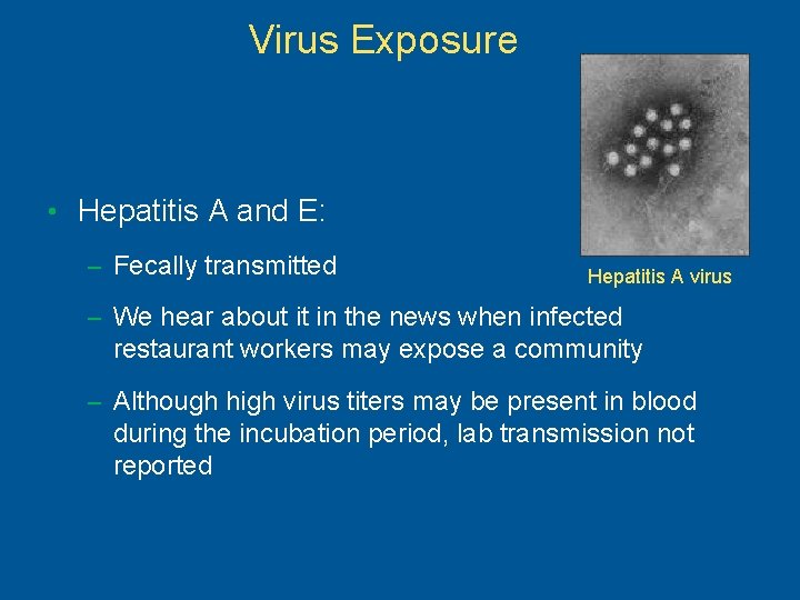 Virus Exposure • Hepatitis A and E: – Fecally transmitted Hepatitis A virus –