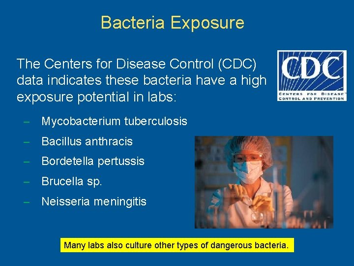 Bacteria Exposure The Centers for Disease Control (CDC) data indicates these bacteria have a