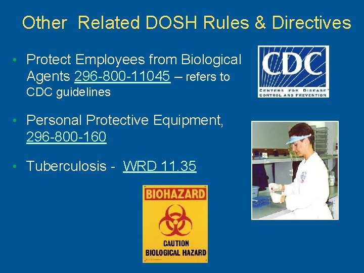 Other Related DOSH Rules & Directives • Protect Employees from Biological Agents 296 -800