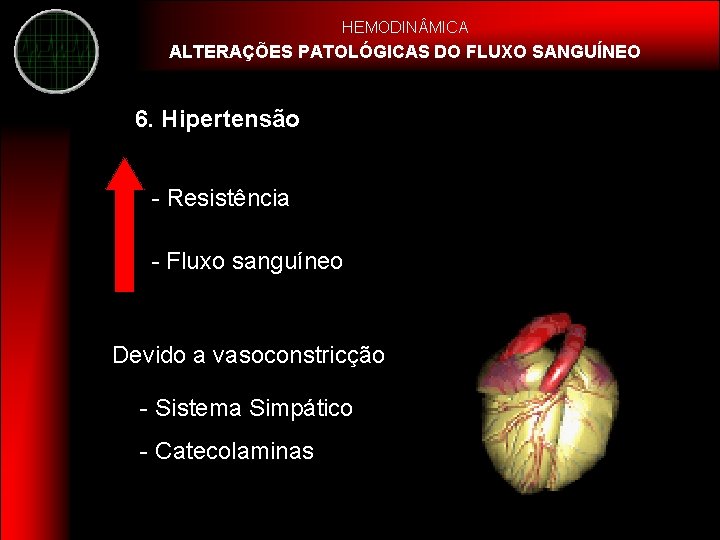 HEMODIN MICA ALTERAÇÕES PATOLÓGICAS DO FLUXO SANGUÍNEO 6. Hipertensão - Resistência - Fluxo sanguíneo