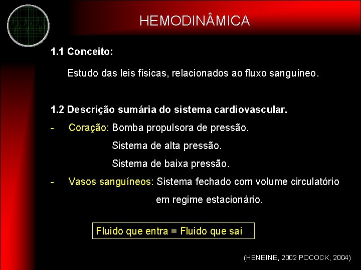 HEMODIN MICA 1. 1 Conceito: Estudo das leis físicas, relacionados ao fluxo sanguíneo. 1.