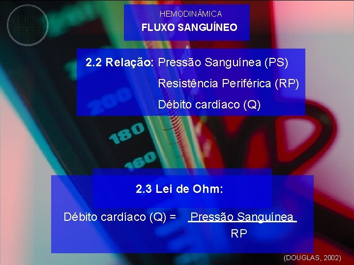 HEMODIN MICA FLUXO SANGUÍNEO 2. 2 Relação: Pressão Sanguínea (PS) Resistência Periférica (RP) Débito
