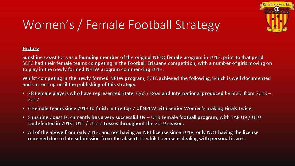 Women’s / Female Football Strategy History Sunshine Coast FC was a founding member of