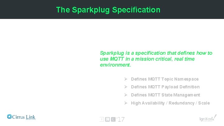 The Sparkplug Specification Sparkplug is a specification that defines how to use MQTT in