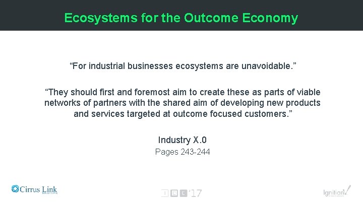 Ecosystems for the Outcome Economy “For industrial businesses ecosystems are unavoidable. ” “They should