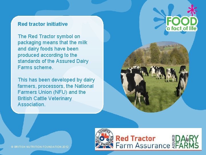 Red tractor initiative The Red Tractor symbol on packaging means that the milk and