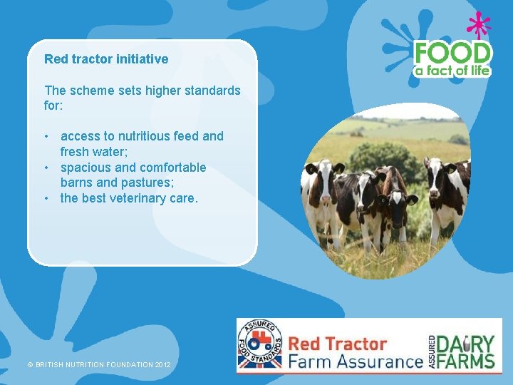 Red tractor initiative The scheme sets higher standards for: • access to nutritious feed