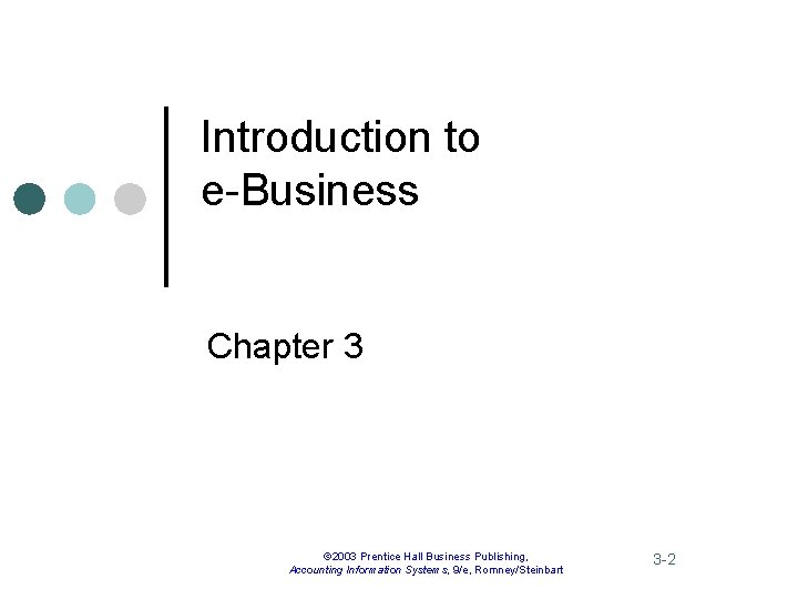Introduction to e-Business Chapter 3 © 2003 Prentice Hall Business Publishing, Accounting Information Systems,
