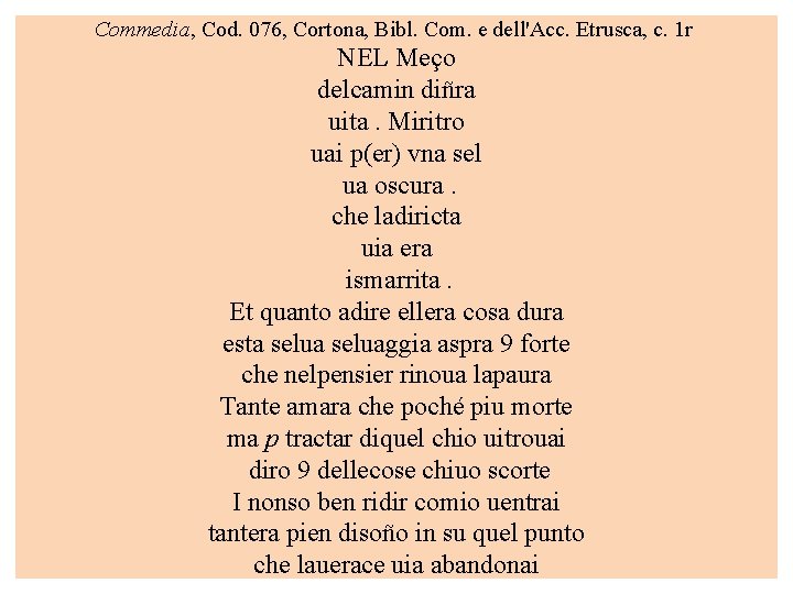 Commedia, Cod. 076, Cortona, Bibl. Com. e dell'Acc. Etrusca, c. 1 r NEL Meço