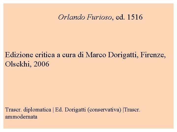 Orlando Furioso, ed. 1516 Edizione critica a cura di Marco Dorigatti, Firenze, Olsckhi, 2006