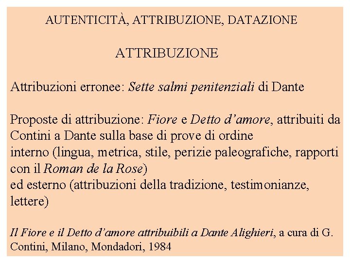 AUTENTICITÀ, ATTRIBUZIONE, DATAZIONE ATTRIBUZIONE Attribuzioni erronee: Sette salmi penitenziali di Dante Proposte di attribuzione: