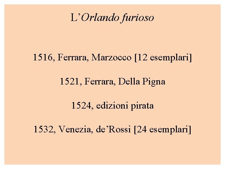 L’Orlando furioso 1516, Ferrara, Marzocco [12 esemplari] 1521, Ferrara, Della Pigna 1524, edizioni pirata