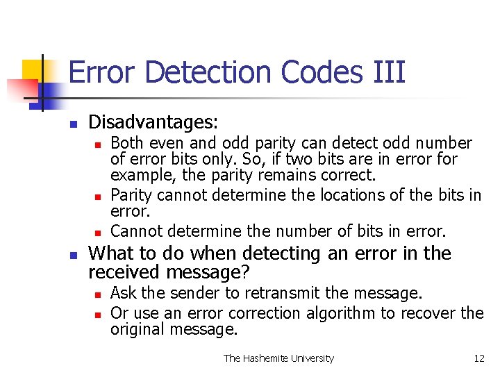 Error Detection Codes III n Disadvantages: n n Both even and odd parity can