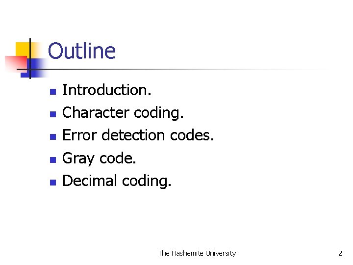 Outline n n n Introduction. Character coding. Error detection codes. Gray code. Decimal coding.
