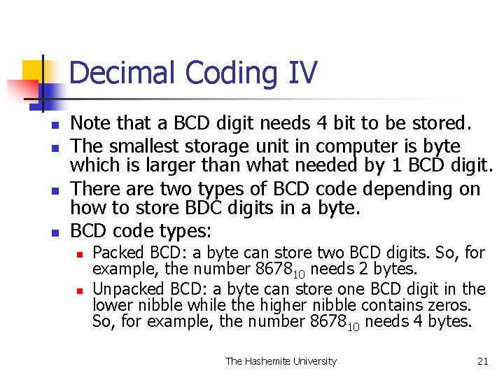 Decimal Coding IV n n Note that a BCD digit needs 4 bit to