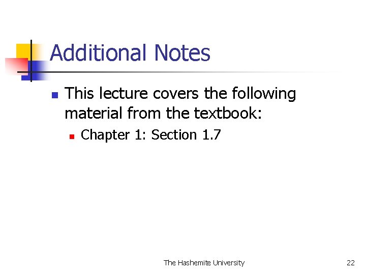 Additional Notes n This lecture covers the following material from the textbook: n Chapter