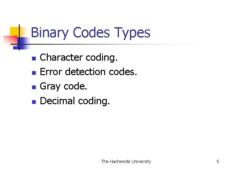 Binary Codes Types n n Character coding. Error detection codes. Gray code. Decimal coding.