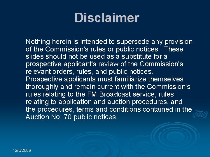 Disclaimer Nothing herein is intended to supersede any provision of the Commission's rules or