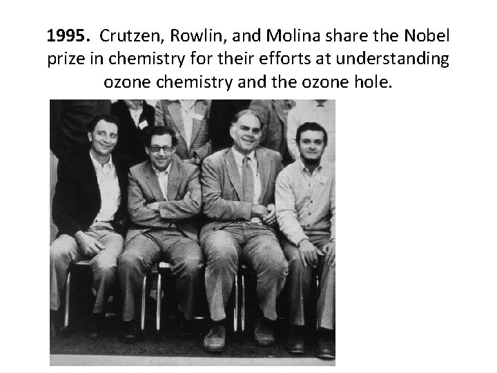 1995. Crutzen, Rowlin, and Molina share the Nobel prize in chemistry for their efforts