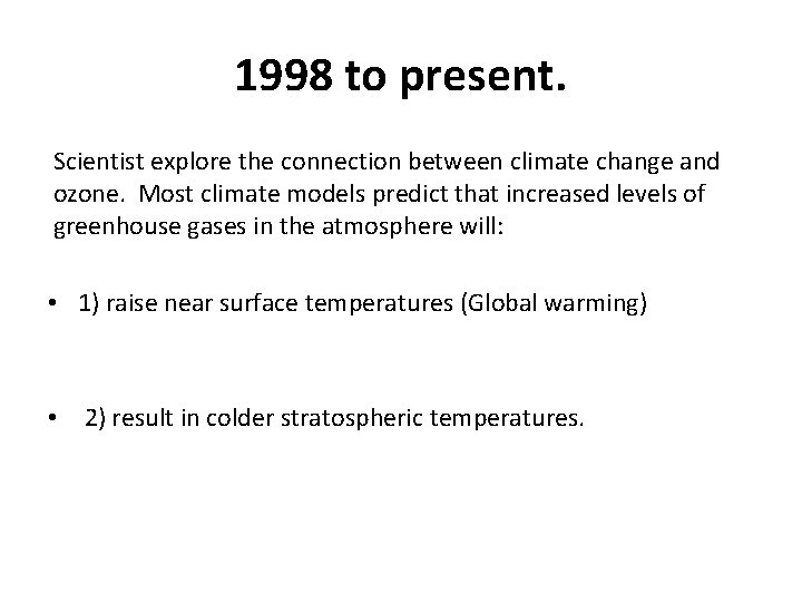 1998 to present. Scientist explore the connection between climate change and ozone. Most climate