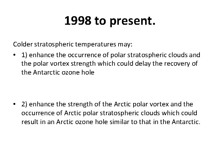 1998 to present. Colder stratospheric temperatures may: • 1) enhance the occurrence of polar