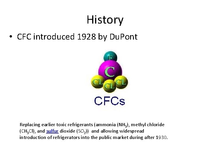 History • CFC introduced 1928 by Du. Pont Replacing earlier toxic refrigerants (ammonia (NH