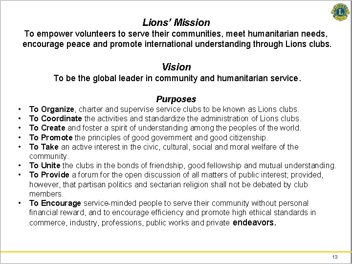 Lions’ Mission To empower volunteers to serve their communities, meet humanitarian needs, encourage peace