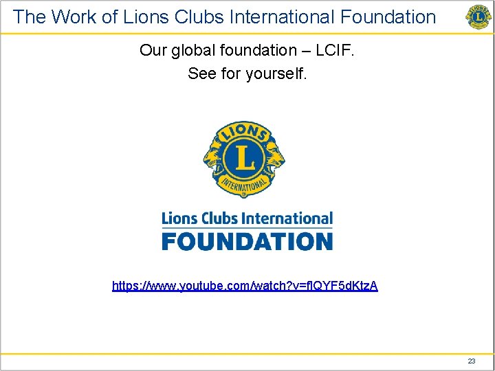 The Work of Lions Clubs International Foundation Our global foundation – LCIF. See for