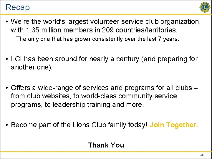 Recap • We’re the world’s largest volunteer service club organization, with 1. 35 million