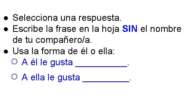 ● Selecciona una respuesta. ● Escribe la frase en la hoja SIN el nombre