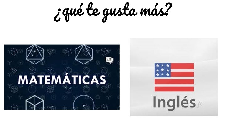 ¿qué te gusta más? 