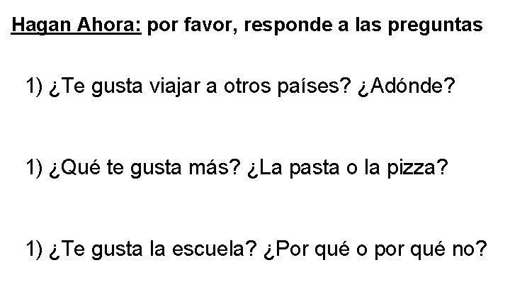 Hagan Ahora: por favor, responde a las preguntas 1) ¿Te gusta viajar a otros