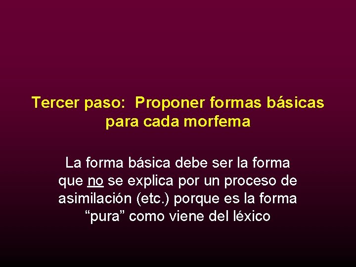 Tercer paso: Proponer formas básicas para cada morfema La forma básica debe ser la