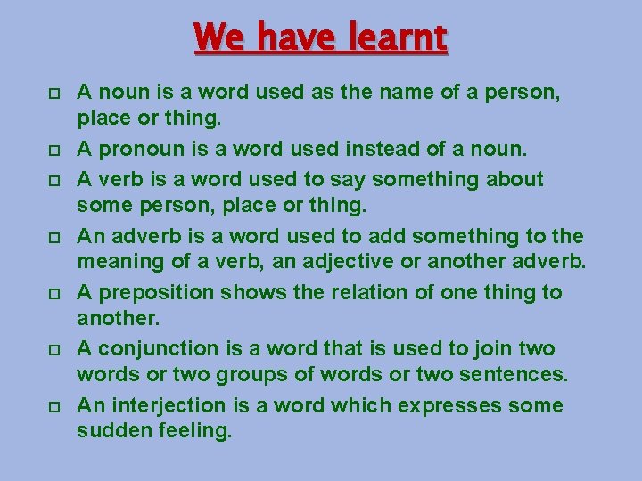 We have learnt A noun is a word used as the name of a
