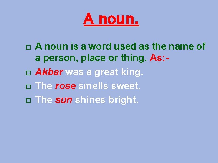 A noun. A noun is a word used as the name of a person,