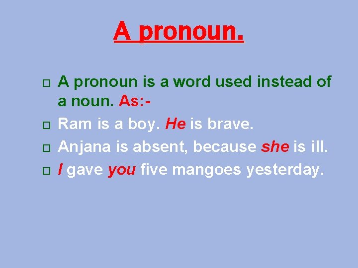 A pronoun. A pronoun is a word used instead of a noun. As: Ram