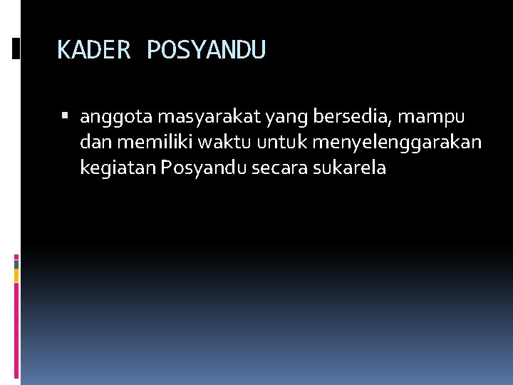 KADER POSYANDU anggota masyarakat yang bersedia, mampu dan memiliki waktu untuk menyelenggarakan kegiatan Posyandu