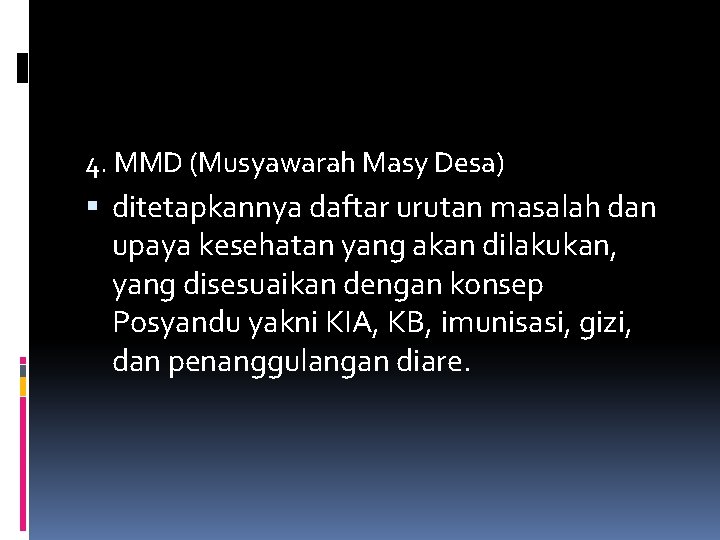 4. MMD (Musyawarah Masy Desa) ditetapkannya daftar urutan masalah dan upaya kesehatan yang akan