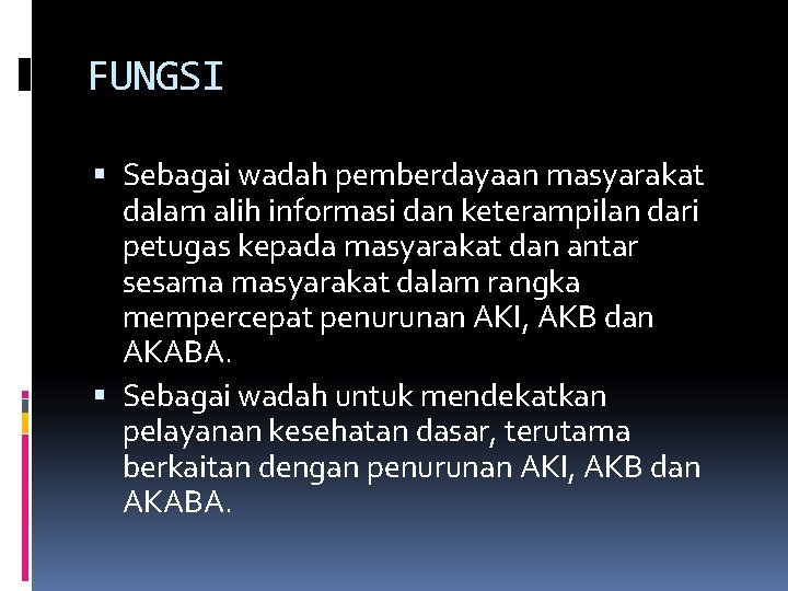 FUNGSI Sebagai wadah pemberdayaan masyarakat dalam alih informasi dan keterampilan dari petugas kepada masyarakat