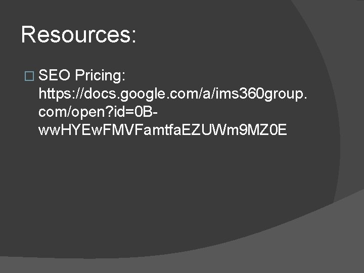 Resources: � SEO Pricing: https: //docs. google. com/a/ims 360 group. com/open? id=0 Bww. HYEw.