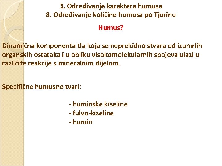 3. Određivanje karaktera humusa 8. Određivanje količine humusa po Tjurinu Humus? Dinamična komponenta tla