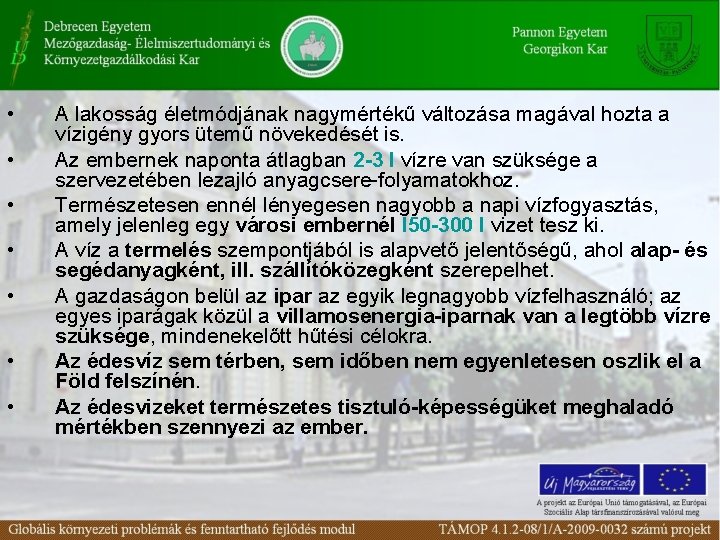  • • A lakosság életmódjának nagymértékű változása magával hozta a vízigény gyors ütemű