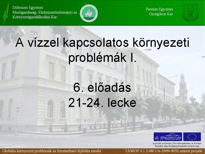 A vízzel kapcsolatos környezeti problémák I. 6. előadás 21 -24. lecke 