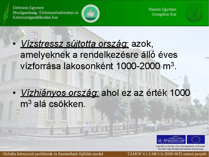 • Vízstressz sújtotta ország: azok, amelyeknek a rendelkezésre álló éves vízforrása lakosonként 1000