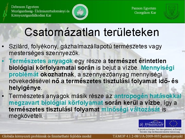 Csatornázatlan területeken • Szilárd, folyékony, gázhalmazállapotú természetes vagy mesterséges szennyezők. • Természetes anyagok egy