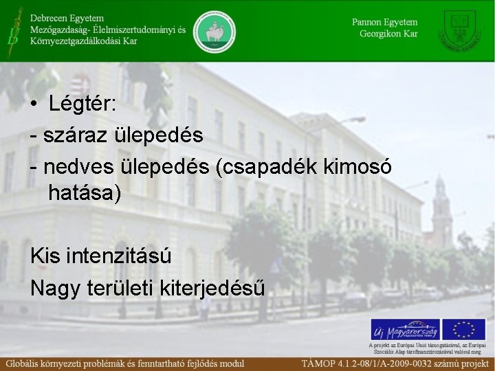  • Légtér: - száraz ülepedés - nedves ülepedés (csapadék kimosó hatása) Kis intenzitású