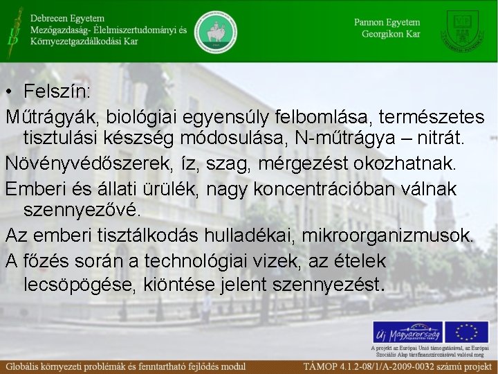  • Felszín: Műtrágyák, biológiai egyensúly felbomlása, természetes tisztulási készség módosulása, N-műtrágya – nitrát.