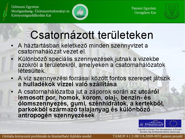 Csatornázott területeken • A háztartásban keletkező minden szennyvizet a csatornahálózat vezet el. • Különböző