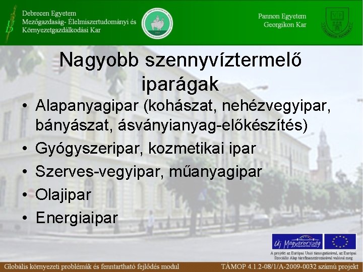 Nagyobb szennyvíztermelő iparágak • Alapanyagipar (kohászat, nehézvegyipar, bányászat, ásványianyag-előkészítés) • Gyógyszeripar, kozmetikai ipar •